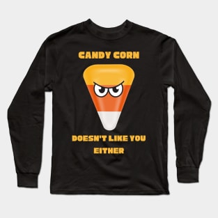 Candy Corn Doesn't Like You Either Long Sleeve T-Shirt